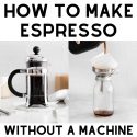 How to Make Espresso Without a Machine